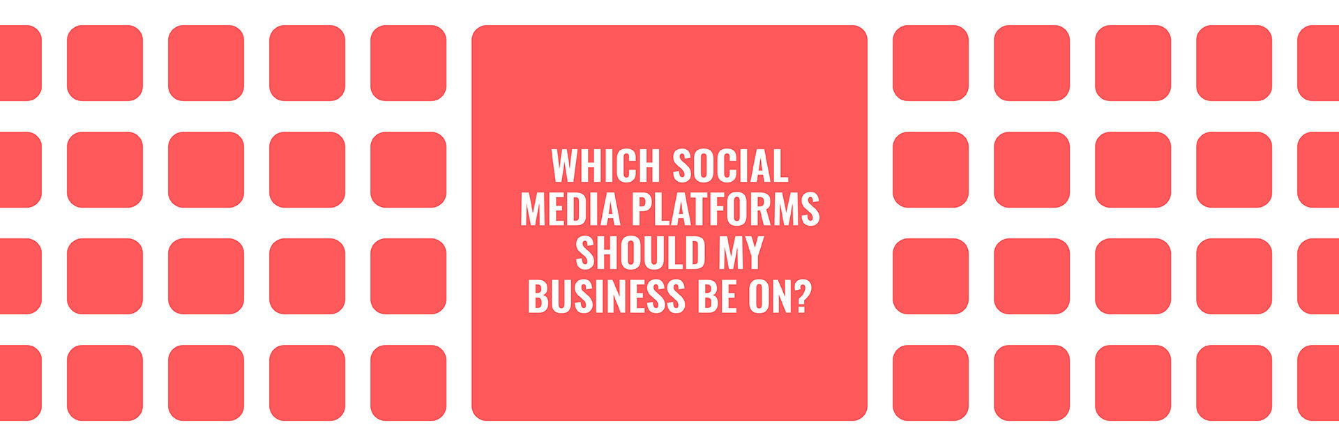 Which social media platforms should my business be on?